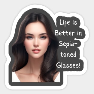 Life is better in SEPIA-TONED Glasses Sticker